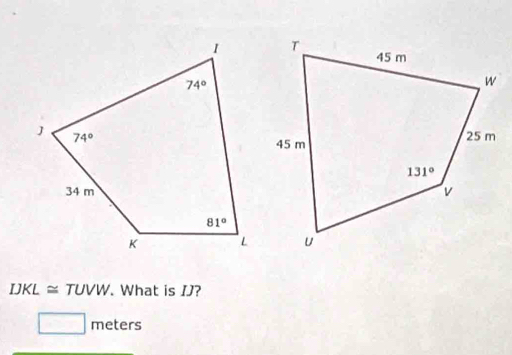 IJKL≌ TUVW. What is IJ?
□ meters