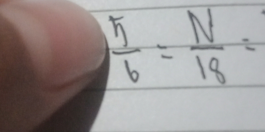  5/6 = N/18 =