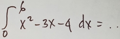 ∈t _0^(6x^2)-3x-4dx=..