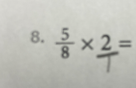  5/8 * 2=