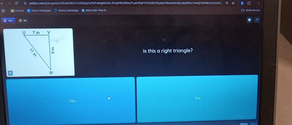 A Classe C Clever | Messages Home |Schoology Moto X3M - Play th...
All Bookmarks
a 4th 20 a ::
Is this a right triangle?
Yes No