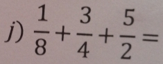  1/8 + 3/4 + 5/2 =