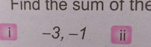 Find the sum of the 
i −3, −1 i