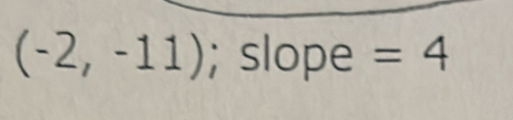 (-2,-11); slope =4