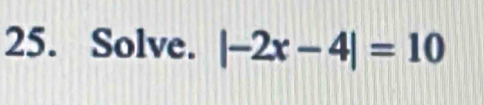 Solve. |-2x-4|=10