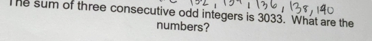 The sum of three consecutive odd integers is 3033. What are the 
numbers?