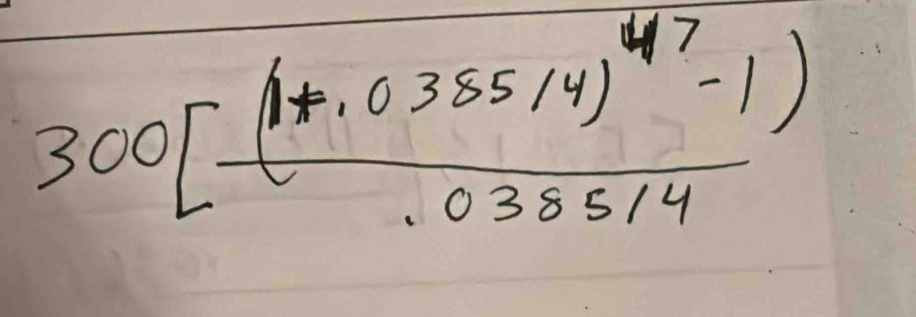 300[frac (1+.0355/4)^47-1.0385144