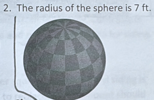 The radius of the sphere is 7 ft.