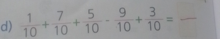  1/10 + 7/10 + 5/10 - 9/10 + 3/10 =frac 