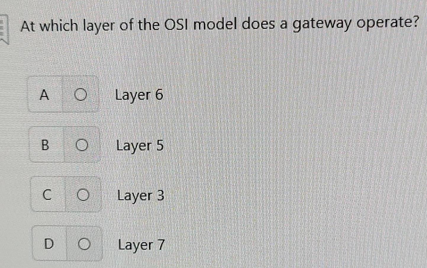 Solved: At which layer of the OSI model does a gateway operate? A Layer ...