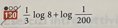 130  1/3 log 8+log  1/200 