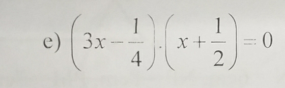 (3x- 1/4 ).(x+ 1/2 )=0