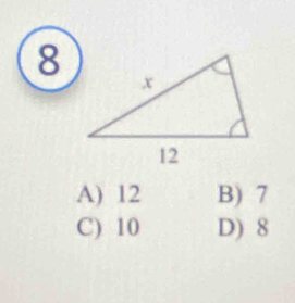 8
A) 12 B) 7
C) 10 D) 8