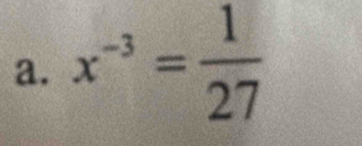 x^(-3)= 1/27 