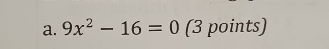 9x^2-16=0 (3 points)