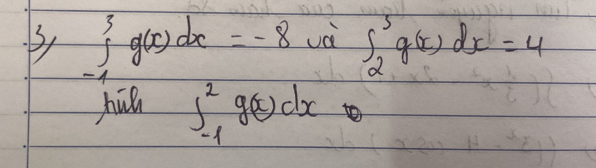 ∈tlimits _(-1)^3g(x)dx=-8 và ∈t _2^5g(x)dx=4
hi ∈t _(-1)^2g(x)dx