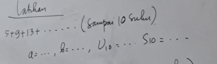 Lathan 
(sampmi (o sudu)
5+9+13+· a=..., b=..., U_10=...S_10=...