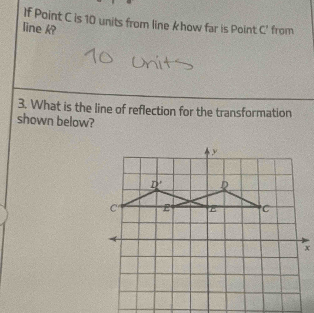 If Point C is 10 units from line k how far is Point 62
line k? from
3. What is the line of reflection for the transformation
shown below?
x