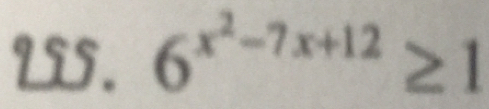 L55. 6^(x^2)-7x+12≥ 1