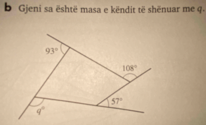 Gjeni sa është masa e këndit të shënuar me q.
93°
108°
57°
q°