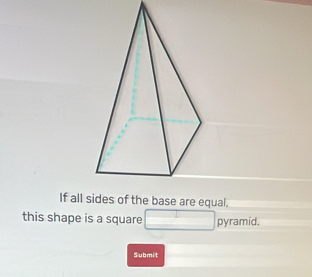 this shape is a square □ pyramid. 
Submit