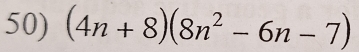 (4n+8)(8n^2-6n-7)