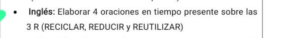 Inglés: Elaborar 4 oraciones en tiempo presente sobre las
3 R (RECICLAR, REDUCIR y REUTILIZAR)