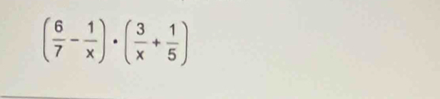 ( 6/7 - 1/x )· ( 3/x + 1/5 )