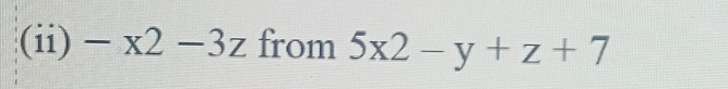 (ii) -x2-3z from 5x2-y+z+7