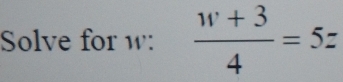 Solve for w : ''' ª = 5=