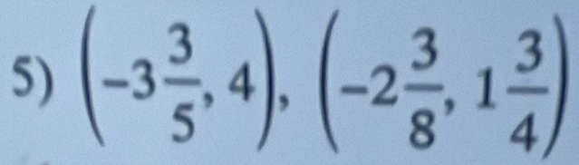 (-3 3/5 ,4), (-2 3/8 ,1 3/4 )