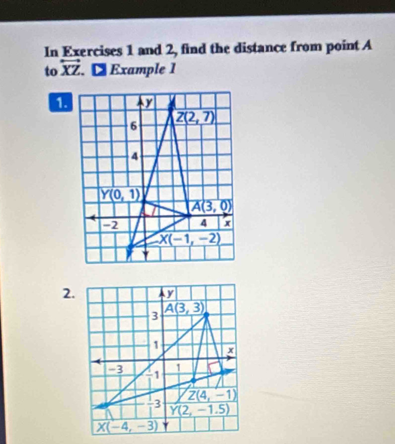 In Exercises 1 and 2, find the distance from point A
to overleftrightarrow XZ. ● Example 1
1.
2.