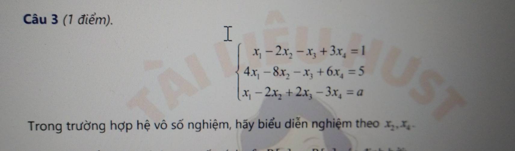 beginarrayl x_1-2x_2-x_3+3x_4=1 4x_1-8x_2-x_3+6x_4=5 x_1-2x_2+2x_3-3x_4=aendarray.
Trong trường hợp hệ vô số nghiệm, hãy biểu diễn nghiệm theo x_2,x_4.