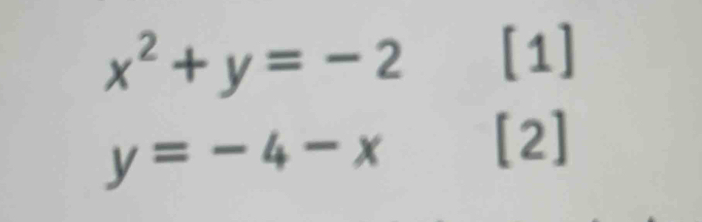 x^2+y=-2
[1]
y=-4-x
[2]