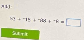 Add:
53+^-15+^-88+^-8=□
Submit