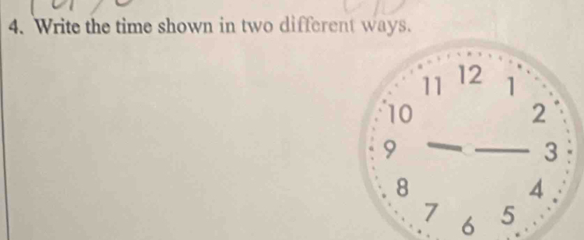 Write the time shown in two different ways. 
6