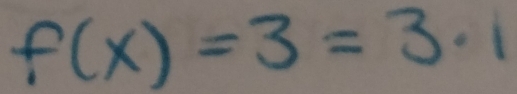 f(x)=3=3· 1