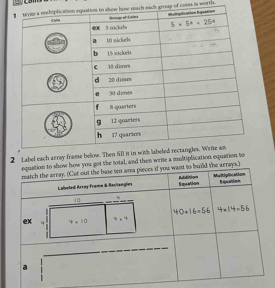 com
ch each group of coins is worth.
2 Label each array frame below. Then fill it in with labeled rectangles. Wri
equation to show how you got the total, and then write a multiplication equation to
if you want to build the arrays.)