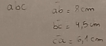 a oc ab=8cm
bc=4.5cm
overline ca=6.1cm