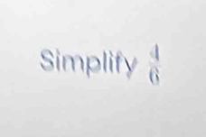 Simplify  4/6 