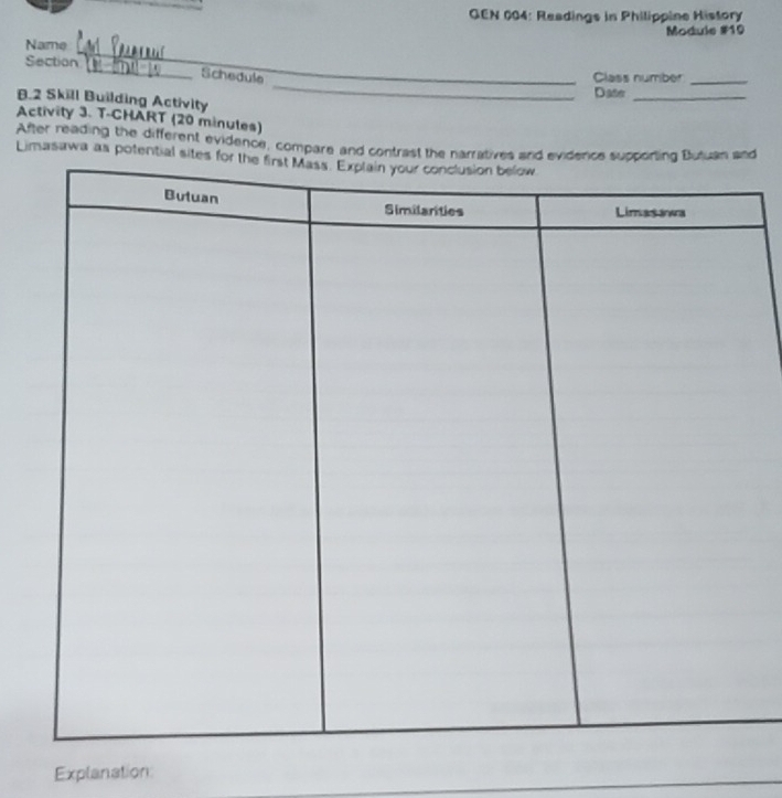 GEN 004: Readings in Philippine History 
Module #19 
_ 
Name 
_ 
Section 
Schedule _Class number_ 
Dase_ 
B.2 Skill Building Activity 
_ 
Activity 3. T-CHART (20 minules) 
After reading the different evidence, compare and contrast the narrd 
Limasawa as potential s 
Explanation: