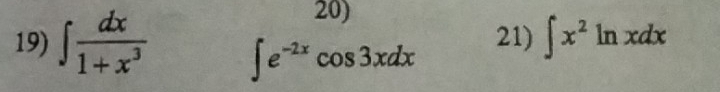 ∈t  dx/1+x^3  ∈t e^(-2x)cos 3xdx 21) ∈t x^2ln xdx