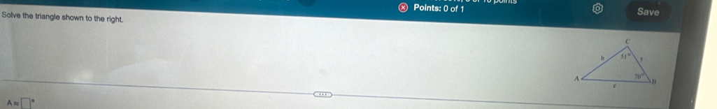 Points: 0of 1 Save
Solve the triangle shown to the right.
Aapprox □°