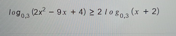 log _0,3(2x^2-9x+4)≥ 2log _0,3(x+2)