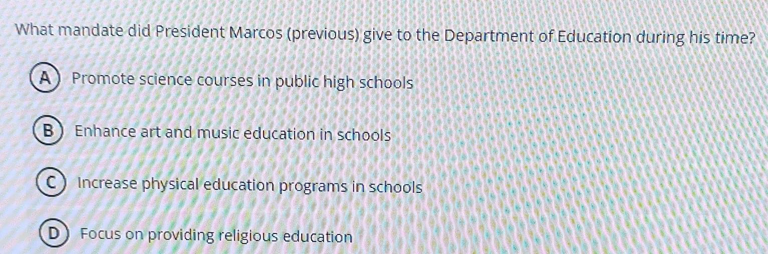 What mandate did President Marcos (previous) give to the Department of Education during his time?
A) Promote science courses in public high schools
B) Enhance art and music education in schools
C ) Increase physical education programs in schools
D Focus on providing religious education