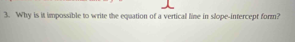 Why is it impossible to write the equation of a vertical line in slope-intercept form?