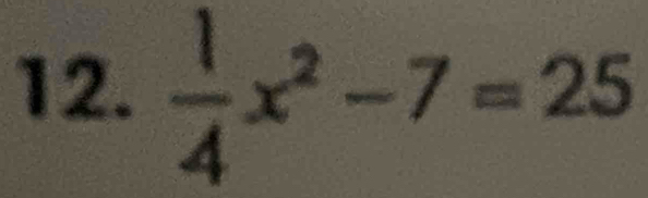  1/4 x^2-7=25