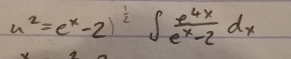 u^2=e^x-2∈t  e^(4x)/e^x-2 dx