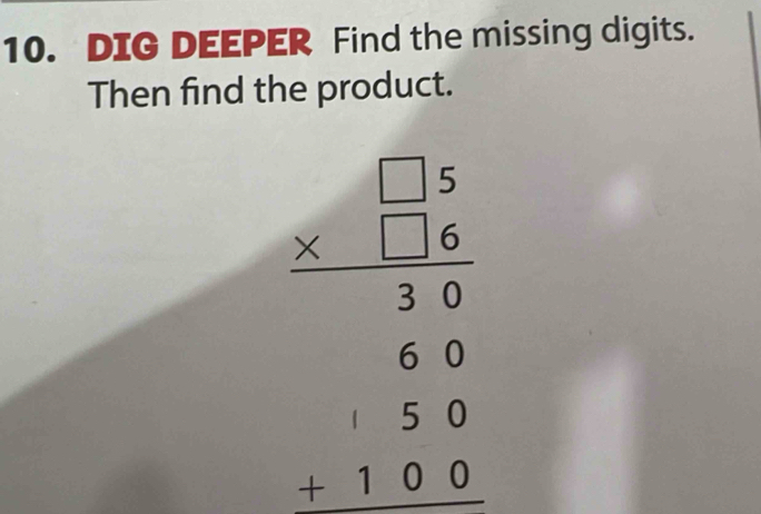 DIG DEEPER Find the missing digits. 
Then find the product.
beginarrayr □  * □ 5 hline □ 6 600 600 180 180 hline endarray