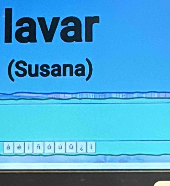 lavar 
(Susana) 
am in 
á é i ó ù ū 1